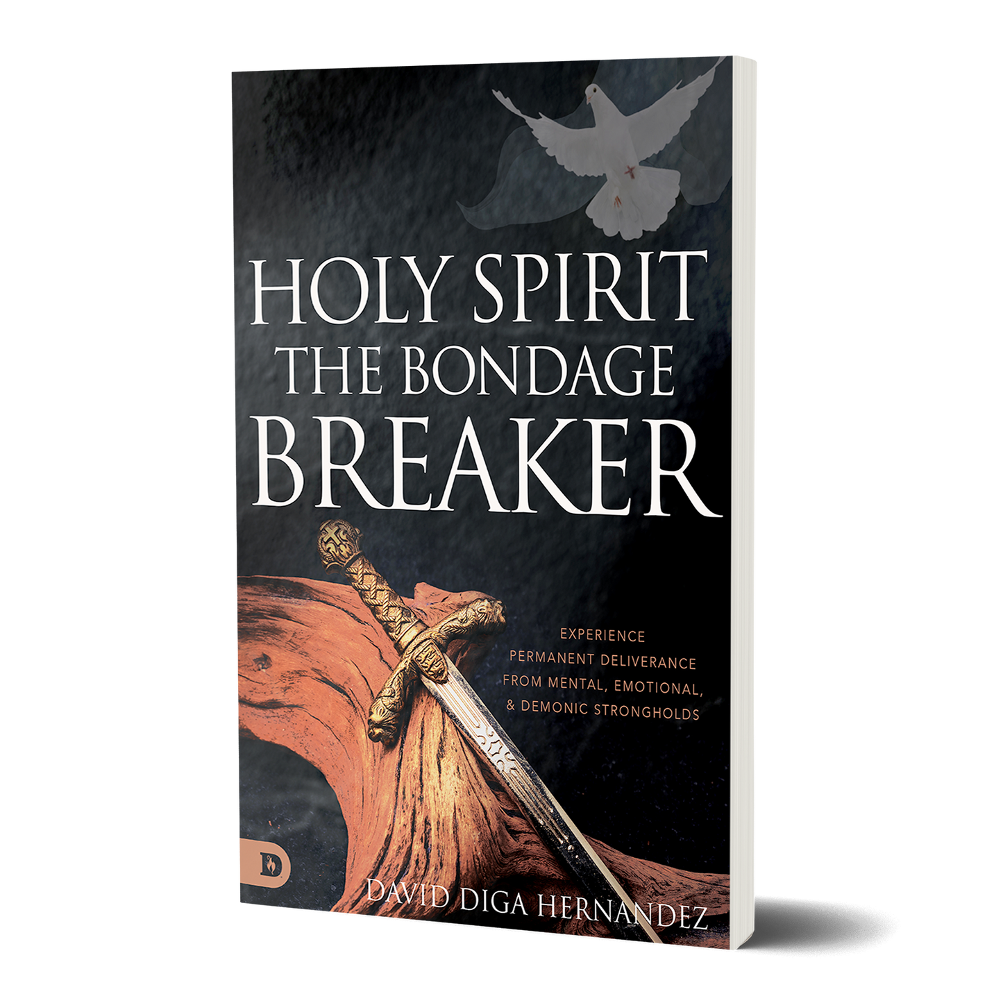 Holy Spirit: The Bondage Breaker: Experience Permanent Deliverance from Mental, Emotional, and Demonic Strongholds